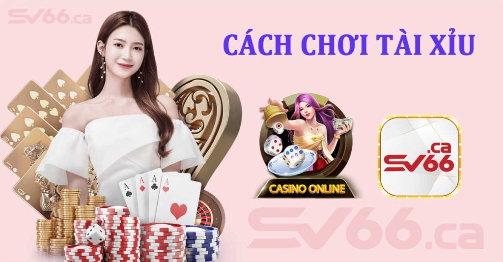 Cách Chơi Tài Xỉu Chi Tiết Dành Cho Các Dân Chơi