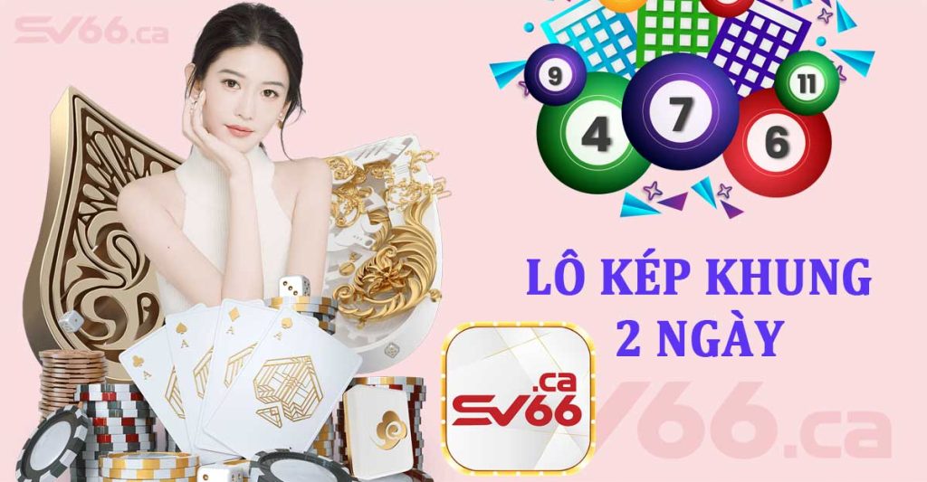 Lô kép khung 2 ngày - Tìm hiểu cách thức & khái niệm chơi